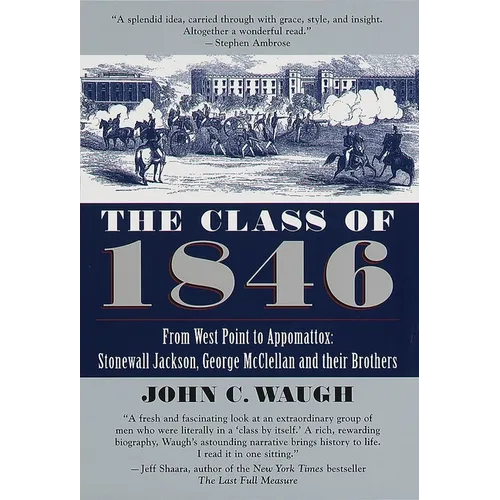 The Class of 1846: From West Point to Appomattox: Stonewall Jackson, George McClellan, and Their Brothers