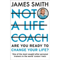 Not a Life Coach: Are You Ready to Change Your Life?