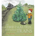 The Christmas Tree Who Loved Trains: A Christmas Holiday Book for Kids