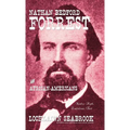 Nathan Bedford Forrest and African-Americans: Yankee Myth, Confederate Fact