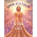 Umm Kulthum: The Star of the East