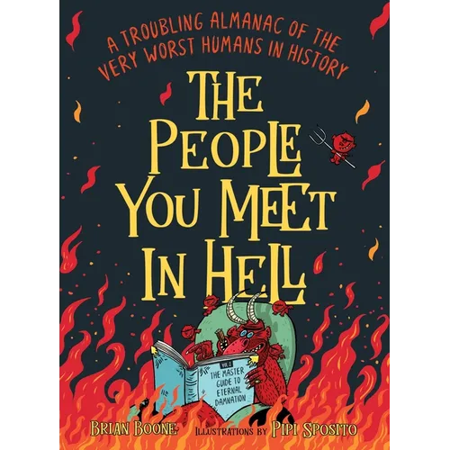 The People You Meet in Hell: A Troubling Almanac of the Very Worst Humans in History