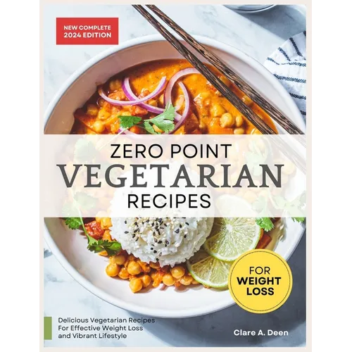 Zero Point Vegetarian Recipes For Weight Loss: Unlock the Secret to Shedding Pounds with Zero Point Veggie Creations (30-Day Meal Plan Included)