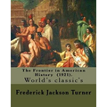 The Frontier in American History (1921). By: Frederick Jackson Turner: Frederick Jackson Turner (November 14, 1861 - March 14, 1932) was an American h