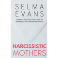 Narcissistic Mothers: Quiet the Critical Voice in Your Head and Rewrite Your Story After Emotional Abuse