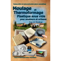 Moulage Et Thermoformage Plastique Sous Vide Pour Amateurs Et Artisans