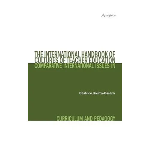 The International Handbook of Cultures of Teacher Education: Comparative International Issues in Curriculum and Pedagogy