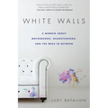 White Walls: A Memoir About Motherhood, Daughterhood, and the Mess In Between