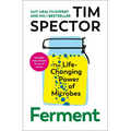 Ferment: The Life-Changing Power of Microbes