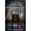 Der Lehrling Buchenwalds: Die wahre Geschichte eines Jugendlichen, der Hitlers Kriegsmaschine sabotierte