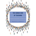 The Human Side of Teaching: Being the Caring Teacher You Want to Be