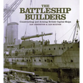 The Battleship Builders: Constructing and Arming British Capital Ships