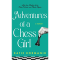 Adventures of a Chess Girl: Into the Depths of the Chess World and Back Again