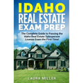 Idaho Real Estate Exam Prep: The Complete Guide to Passing the Idaho Real Estate Salesperson License Exam the First Time!
