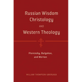 Russian Wisdom Christology and Western Theology: Florensky, Bulgakov, and Merton