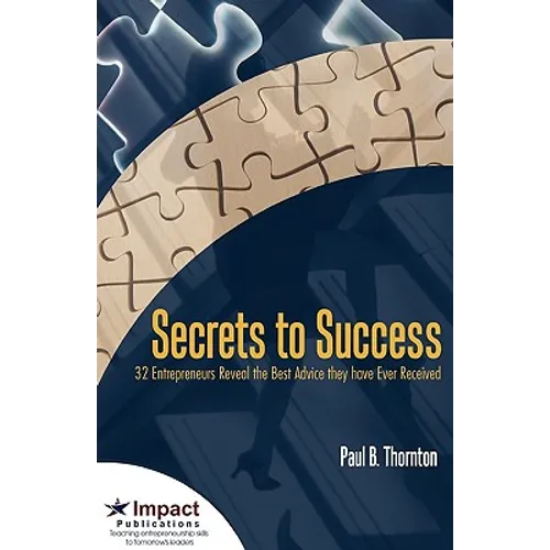 Secrets to Success: 32 Entrepreneurs Reveal the Best Advice They Have Ever Received