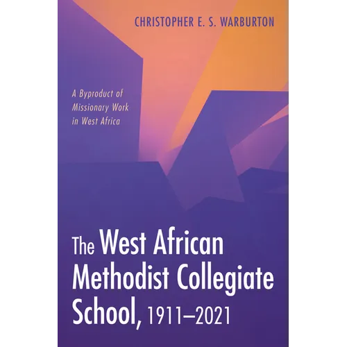 The West African Methodist Collegiate School, 1911-2021: A Byproduct of Missionary Work in West Africa