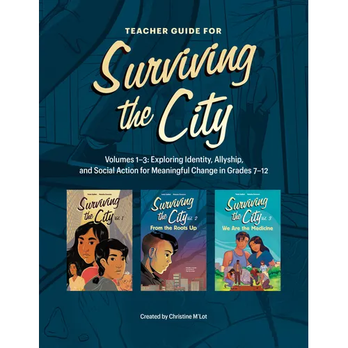 Teacher Guide for Surviving the City: Volumes 1-3: Exploring Identity, Allyship, and Social Action for Meaningful Change in Grades 7-12