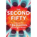 The Second Fifty: Answers to the 7 Big Questions of Midlife and Beyond