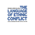 The Language of Ethnic Conflict: Social Organization and Lexical Culture