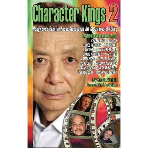 Character Kings 2: Hollywood's Familiar Faces Discuss the Art & Business of Acting (Hardback) - Hardcover