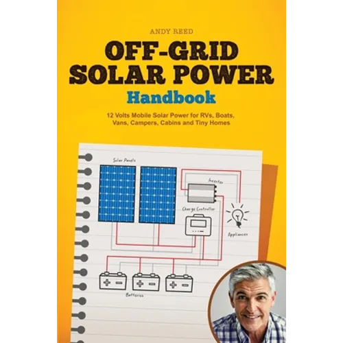 Off Grid Solar Power Handbook: 12 Volts Mobile Solar Power for RVs, Boats, Vans, Campers, Cabins and Tiny Homes