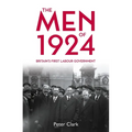 The Men of 1924: Britain's First Labour Government