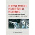 Le monde japonais des fantômes et des démons Mythes et légendes dans la croyance populaire japonaise