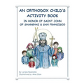 An Orthodox Child's Activity Book: In Honor of Saint John of Shanghai and San Francisco