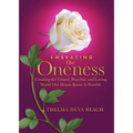Embracing Our Oneness: Creating the United, Peaceful, and Loving World Our Hearts Know Is Possible