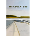 Headwaters: The Adventures, Obsession and Evolution of a Fly Fisherman