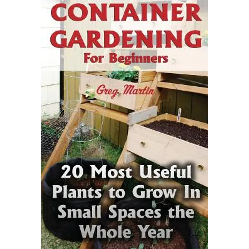 Container Gardening For Beginners: 20 Most Useful Plants to Grow In Small Spaces the Whole Year