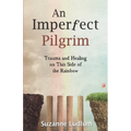 An Imperfect Pilgrim: Trauma and Healing on This Side of the Rainbow