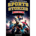The Most Incredible Sports Stories Ever Told: Inspirational and Unforgettable Tales from the Greatest Athletes Ever