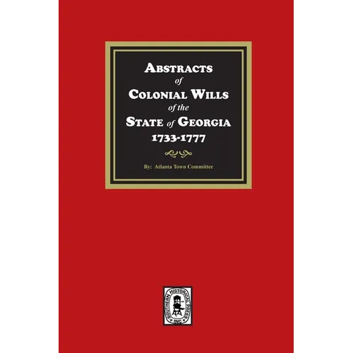 Abstracts of Colonial Wills of the State of Georgia, 1733-1777