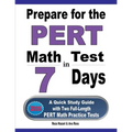 Prepare for the PERT Math Test in 7 Days: A Quick Study Guide with Two Full-Length PERT Math Practice Tests