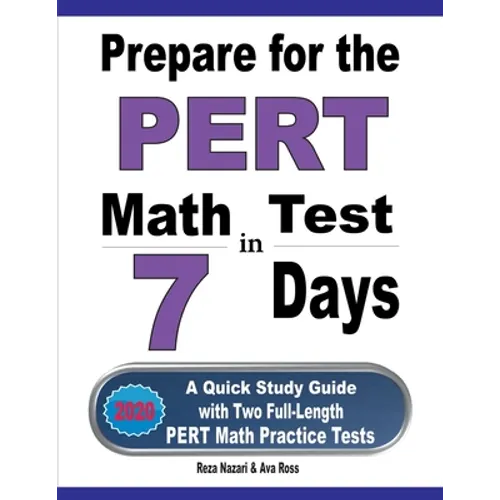 Prepare for the PERT Math Test in 7 Days: A Quick Study Guide with Two Full-Length PERT Math Practice Tests