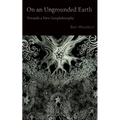 On an Ungrounded Earth: Towards a New Geophilosophy