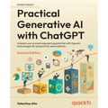 Practical Generative AI with ChatGPT - Second Edition: Unleash your prompt engineering potential with OpenAI technologies for productivity and creativ