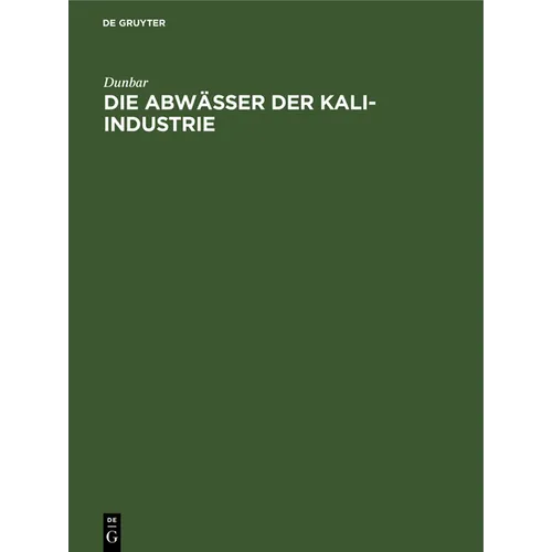 Die Abwässer Der Kali-Industrie: Gutachten Betr. Die Versalzung Der Flüsse Durch Die Abwässer Der Kali-Industrie