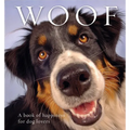 Woof: A Book of Happiness for Dog Lovers