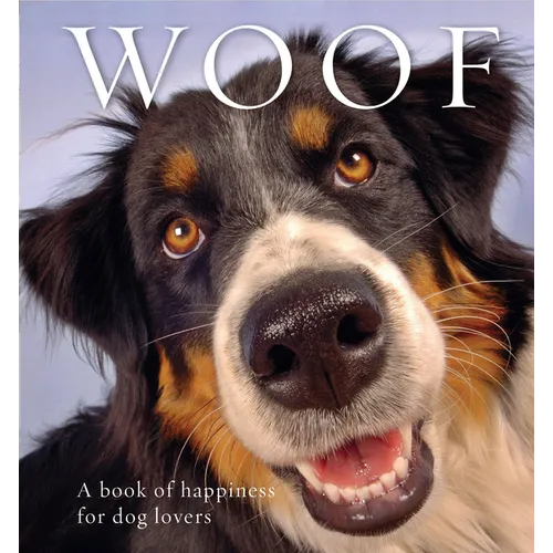 Woof: A Book of Happiness for Dog Lovers