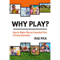 Why Play?: How to Make Play an Essential Part of Early Education
