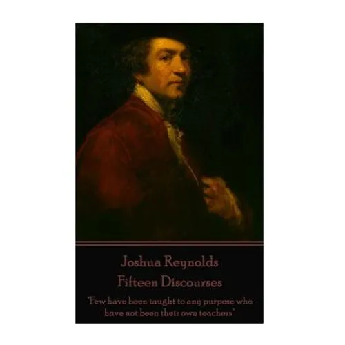Joshua Reynolds - Fifteen Discourses: "Few have been taught to any purpose who have not been their own teachers"