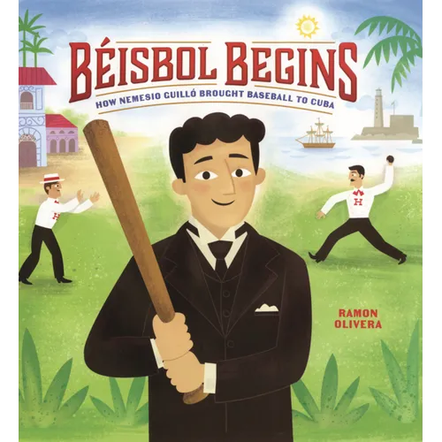 Beisbol Begins: How Nemesio Guillo Brought Baseball to Cuba