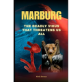 Marburg: The Deadly Virus That Threatens Us All