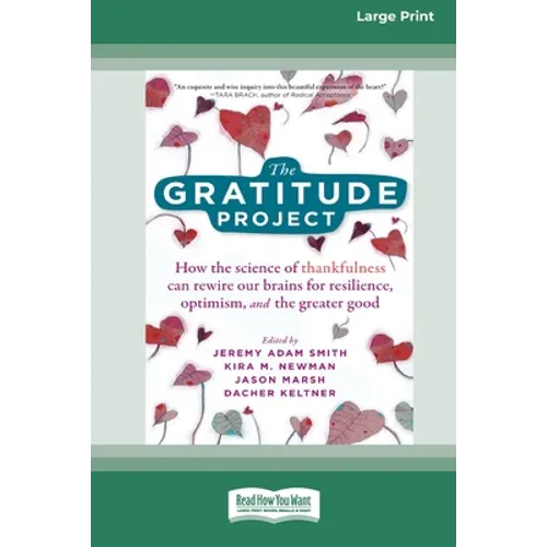 The Gratitude Project: How the Science of Thankfulness Can Rewire Our Brains for Resilience, Optimism, and the Greater Good [Standard Large Print 16 P