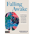 Falling Awake: The Fun(r) Guide to Integrating Emdr, Brainspotting and Yoga Nidra for Trauma and Self-Regulation