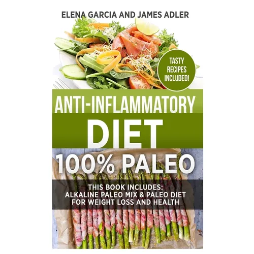 Anti-Inflammatory Diet: 100% Paleo: Alkaline Paleo Mix & Paleo Diet for Weight Loss and Health