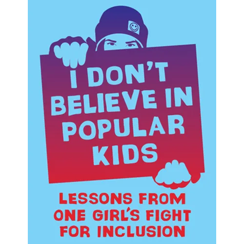 I Don't Believe in Popular Kids: Lessons from One Girl's Fight for Inclusion